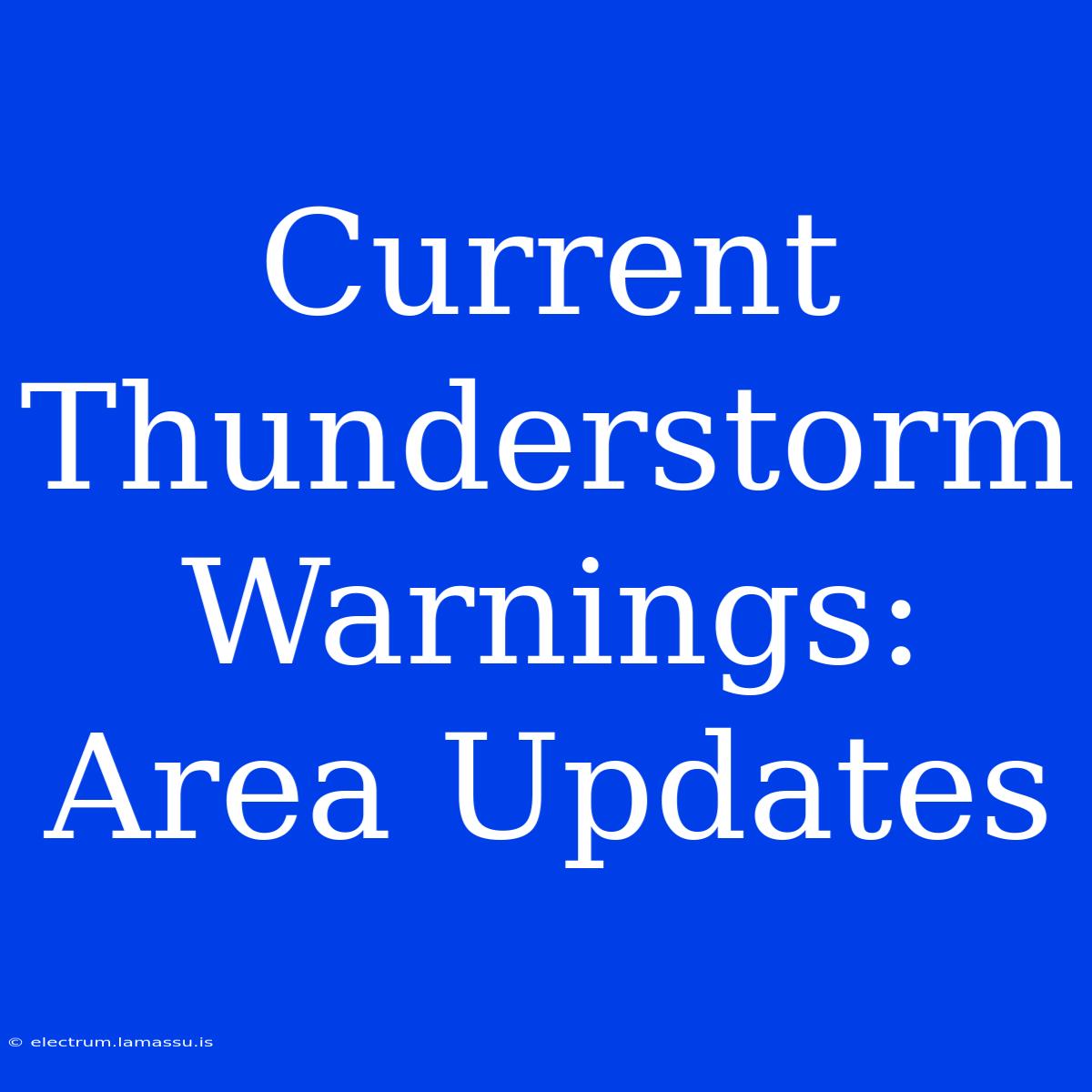 Current Thunderstorm Warnings: Area Updates