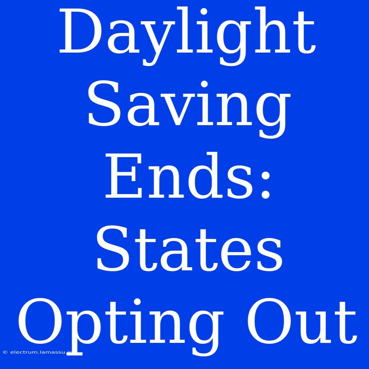 Daylight Saving Ends: States Opting Out