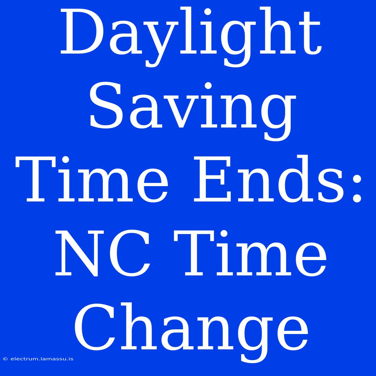 Daylight Saving Time Ends:  NC Time Change