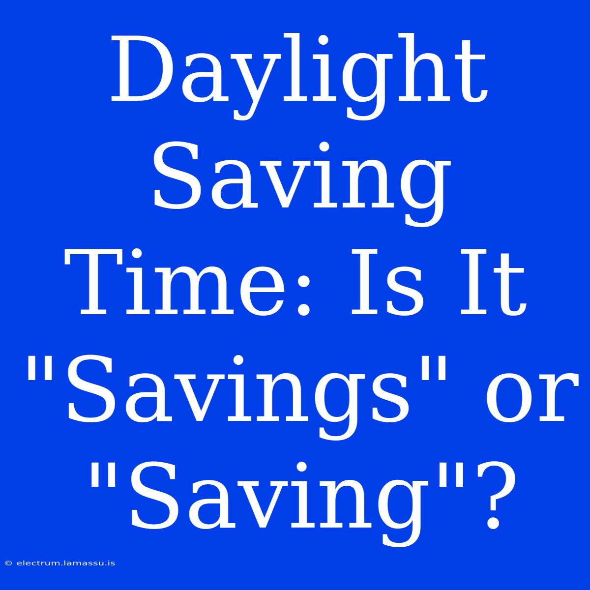 Daylight Saving Time: Is It 