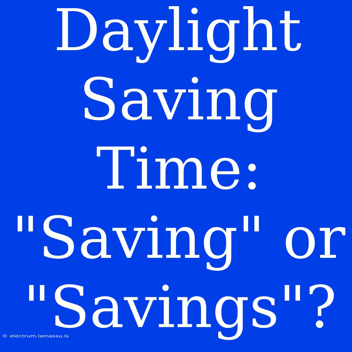 Daylight Saving Time: 