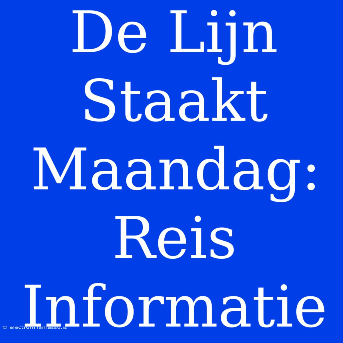 De Lijn Staakt Maandag: Reis Informatie