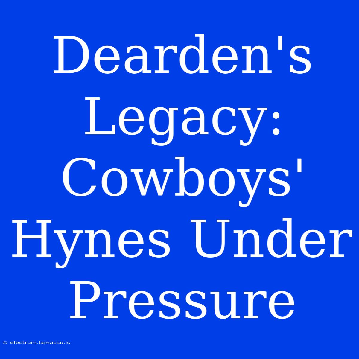 Dearden's Legacy: Cowboys' Hynes Under Pressure