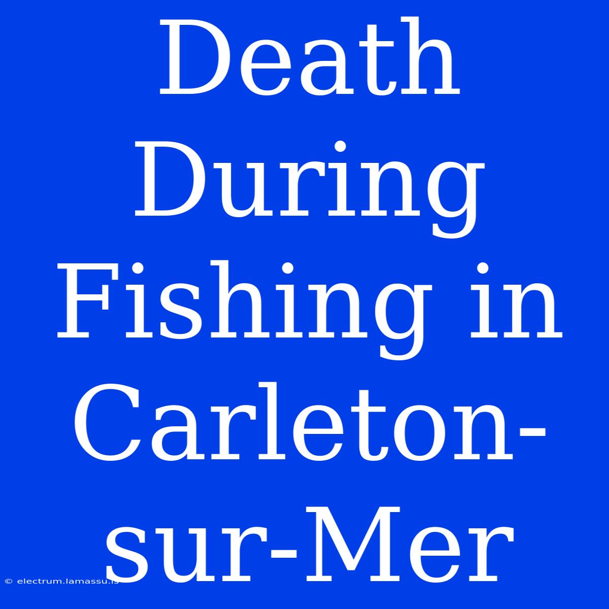 Death During Fishing In Carleton-sur-Mer