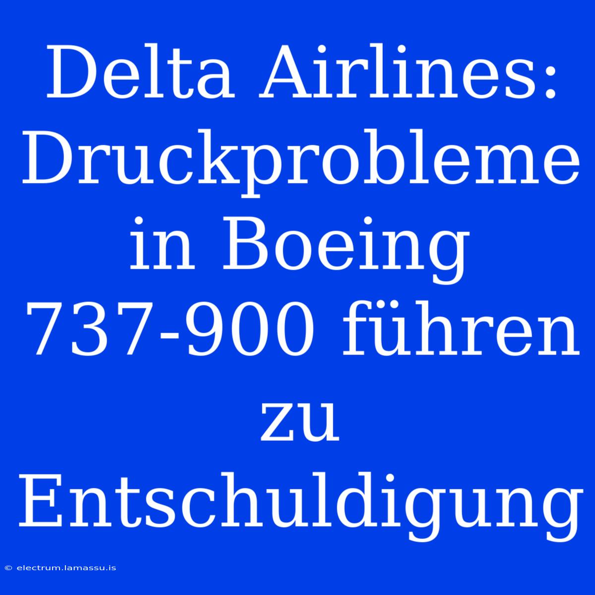 Delta Airlines: Druckprobleme In Boeing 737-900 Führen Zu Entschuldigung 