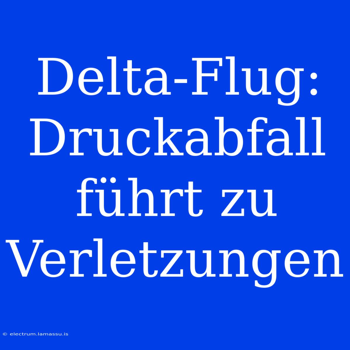 Delta-Flug: Druckabfall Führt Zu Verletzungen