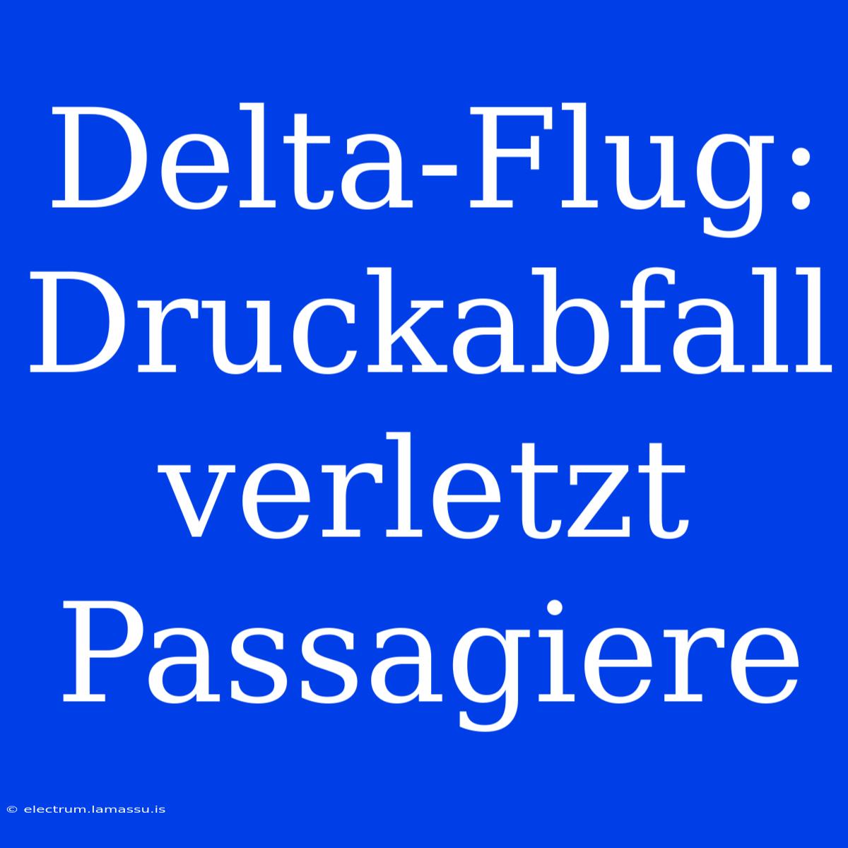 Delta-Flug: Druckabfall Verletzt Passagiere