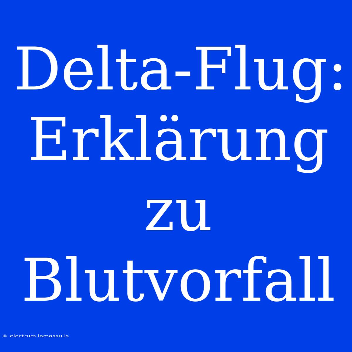 Delta-Flug: Erklärung Zu Blutvorfall 