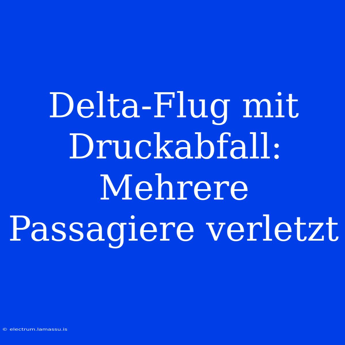 Delta-Flug Mit Druckabfall: Mehrere Passagiere Verletzt