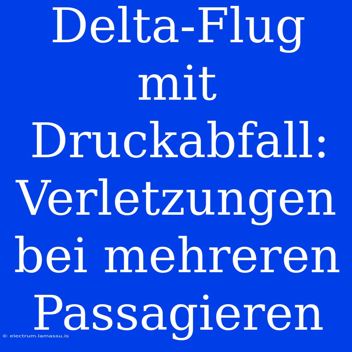 Delta-Flug Mit Druckabfall: Verletzungen Bei Mehreren Passagieren 