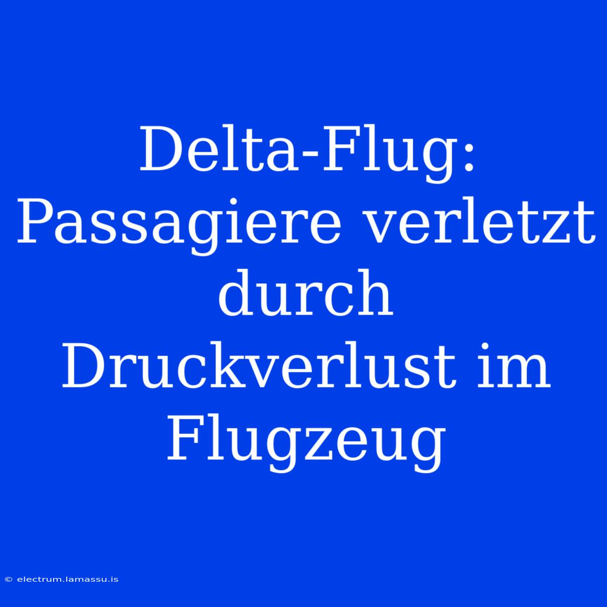 Delta-Flug: Passagiere Verletzt Durch Druckverlust Im Flugzeug