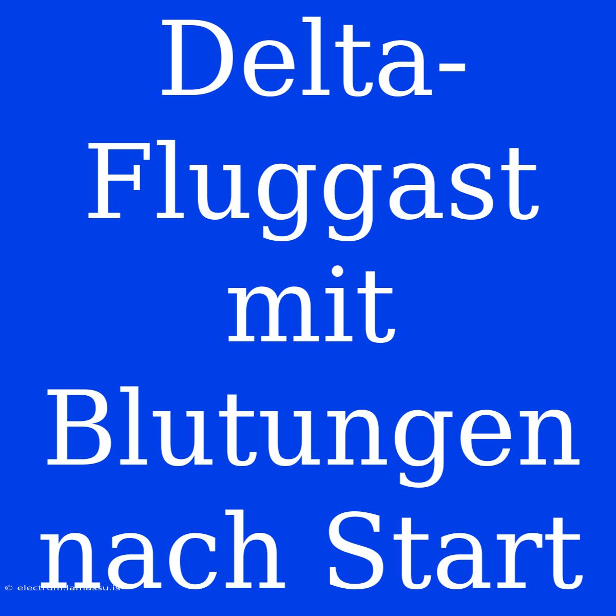 Delta-Fluggast Mit Blutungen Nach Start