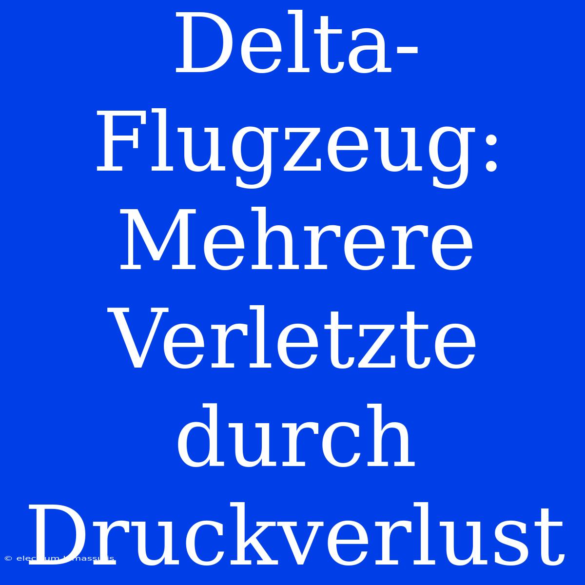 Delta-Flugzeug: Mehrere Verletzte Durch Druckverlust