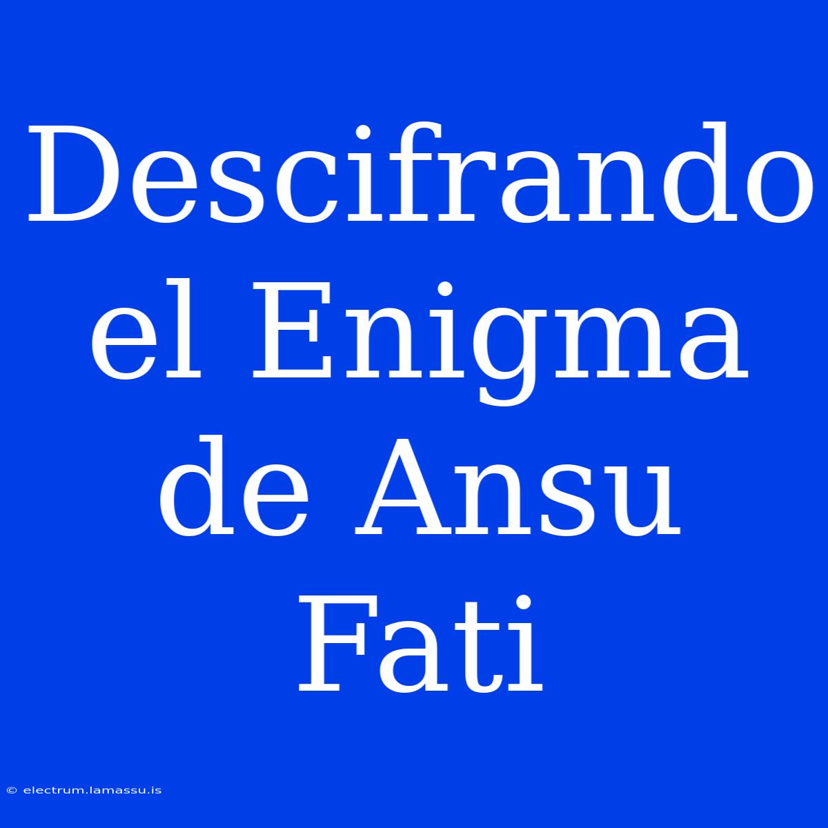 Descifrando El Enigma De Ansu Fati