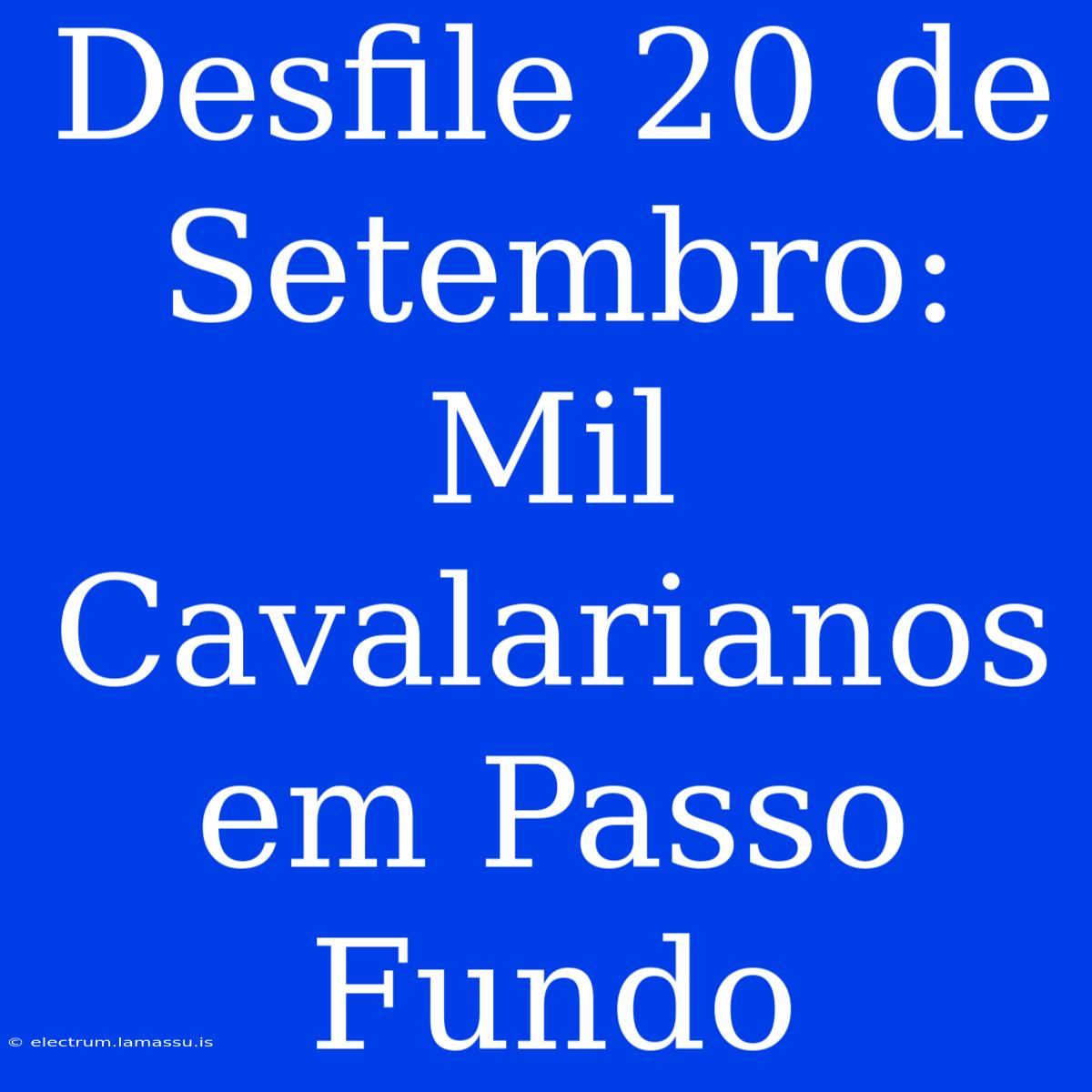 Desfile 20 De Setembro: Mil Cavalarianos Em Passo Fundo