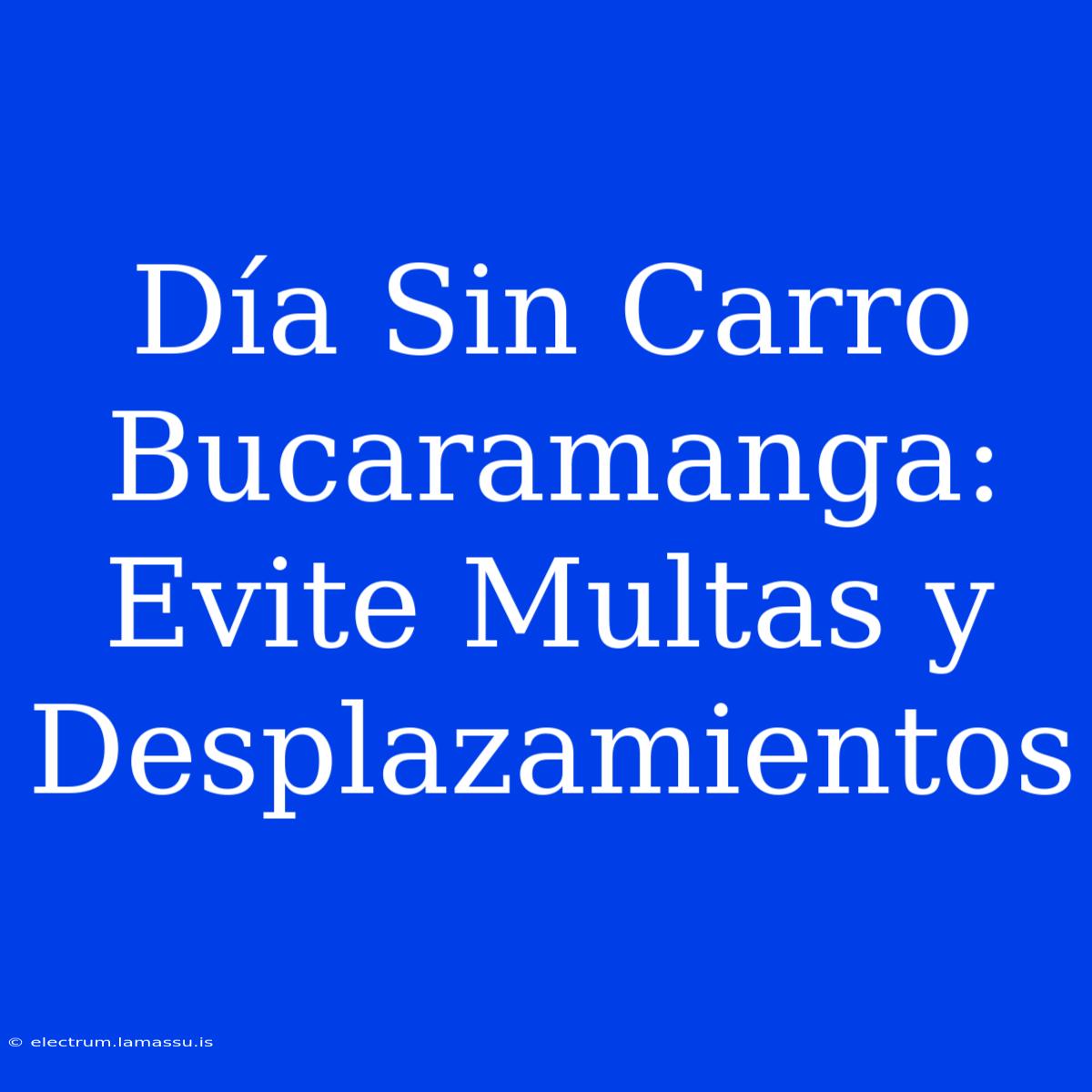 Día Sin Carro Bucaramanga: Evite Multas Y Desplazamientos