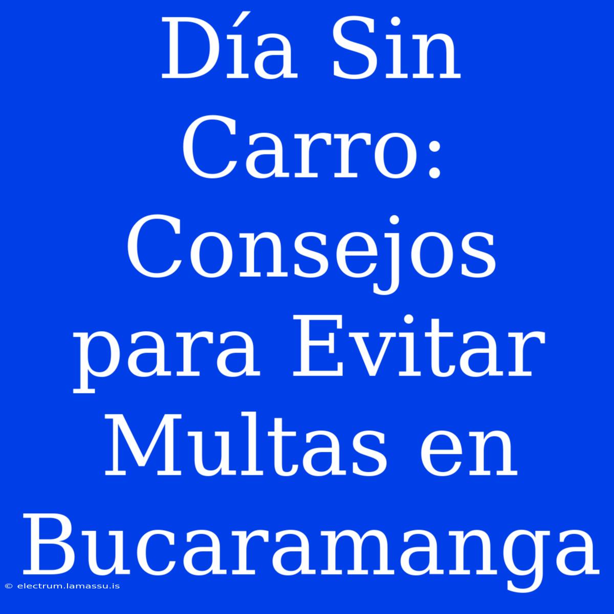 Día Sin Carro: Consejos Para Evitar Multas En Bucaramanga