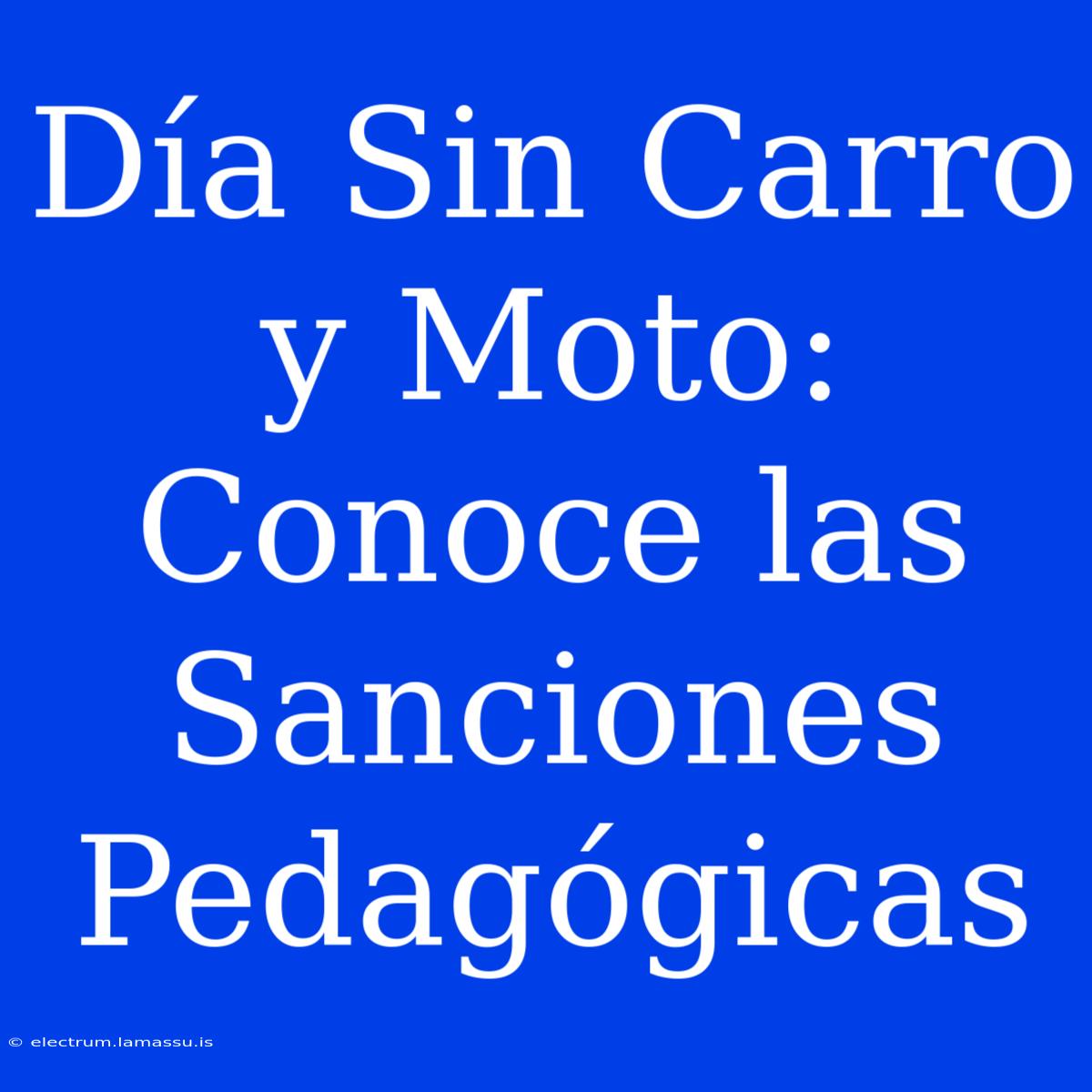 Día Sin Carro Y Moto: Conoce Las Sanciones Pedagógicas