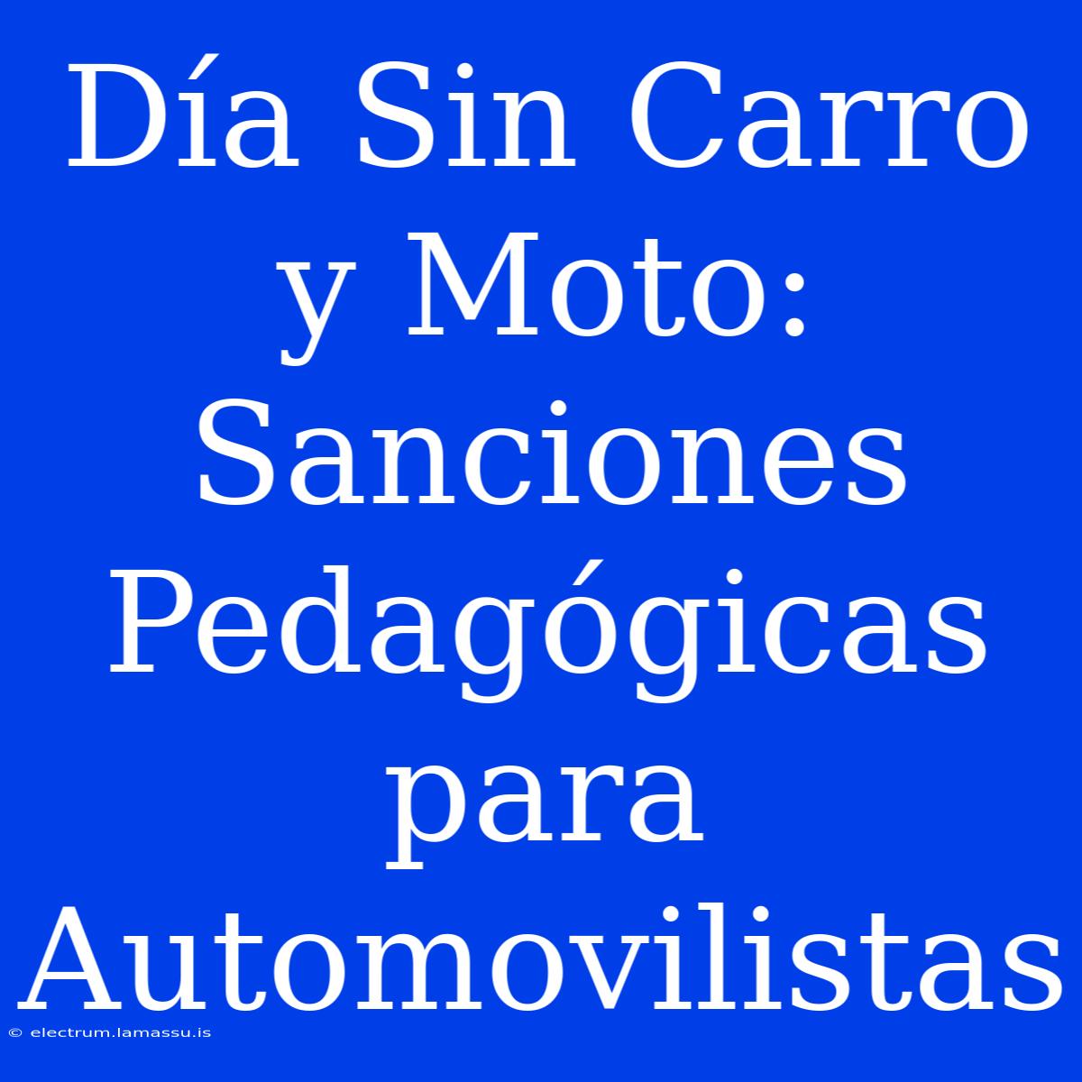 Día Sin Carro Y Moto: Sanciones Pedagógicas Para Automovilistas