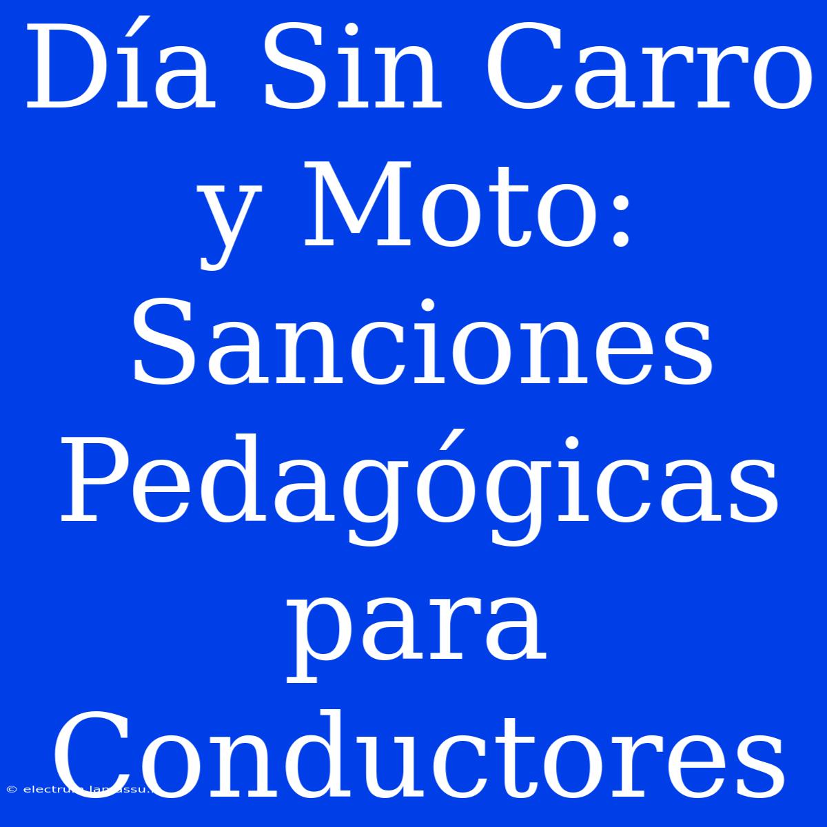 Día Sin Carro Y Moto: Sanciones Pedagógicas Para Conductores