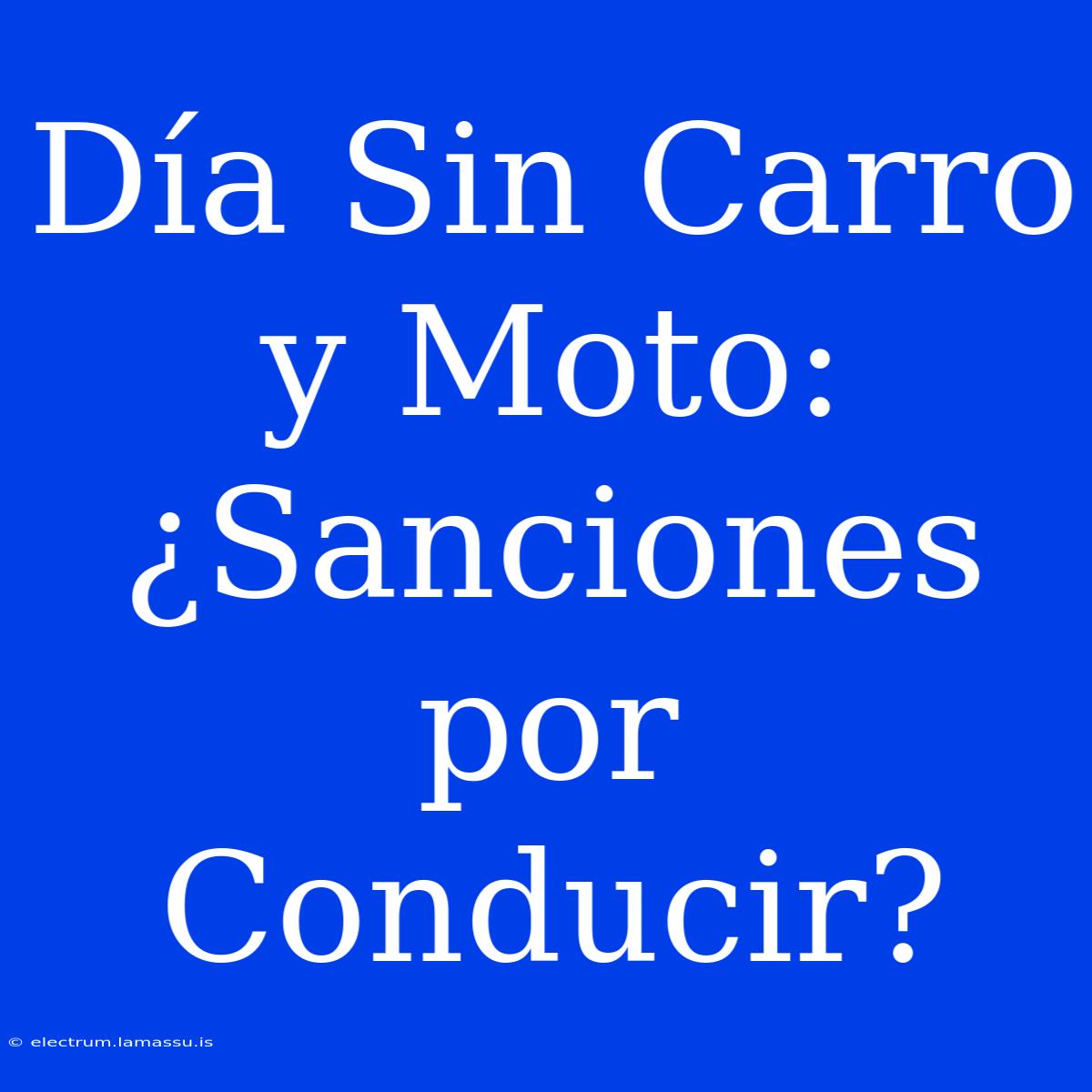 Día Sin Carro Y Moto: ¿Sanciones Por Conducir?