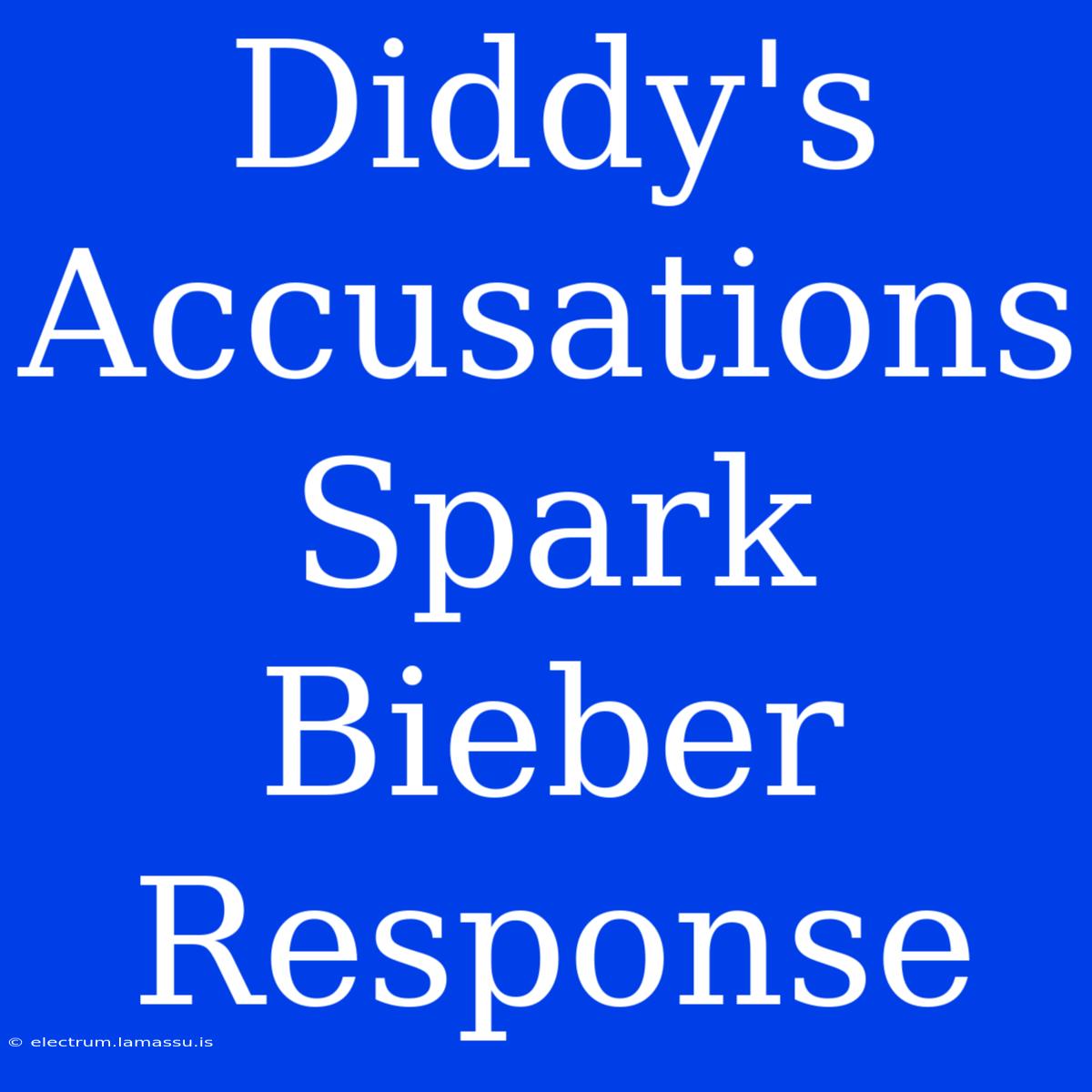 Diddy's Accusations Spark Bieber Response