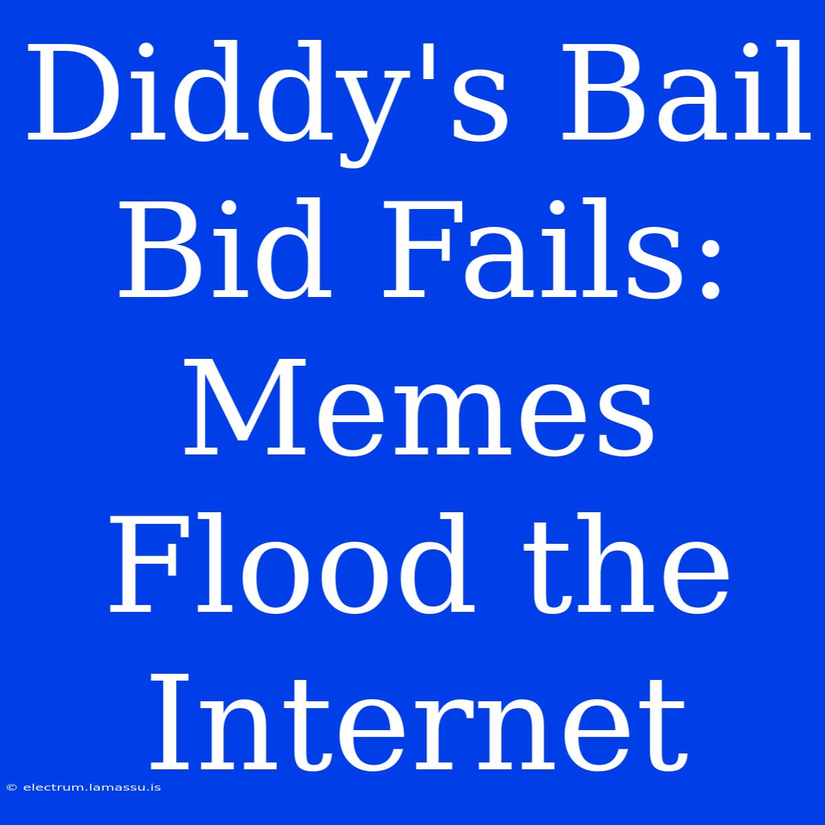 Diddy's Bail Bid Fails: Memes Flood The Internet