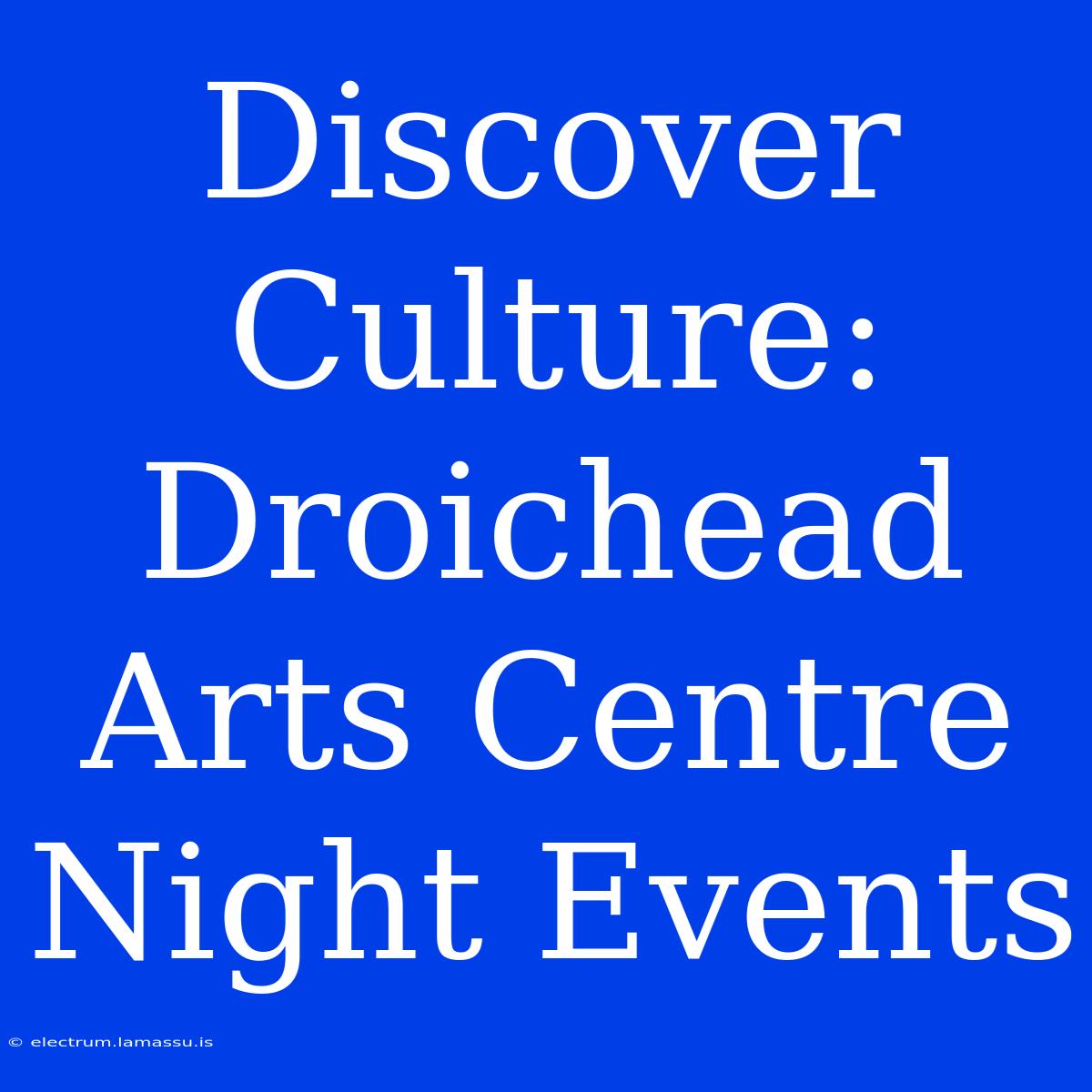 Discover Culture: Droichead Arts Centre Night Events