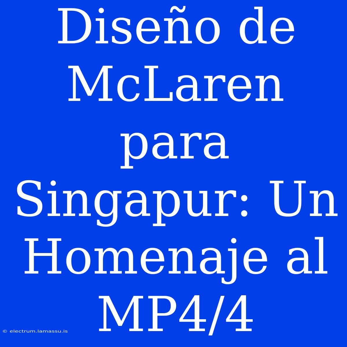 Diseño De McLaren Para Singapur: Un Homenaje Al MP4/4