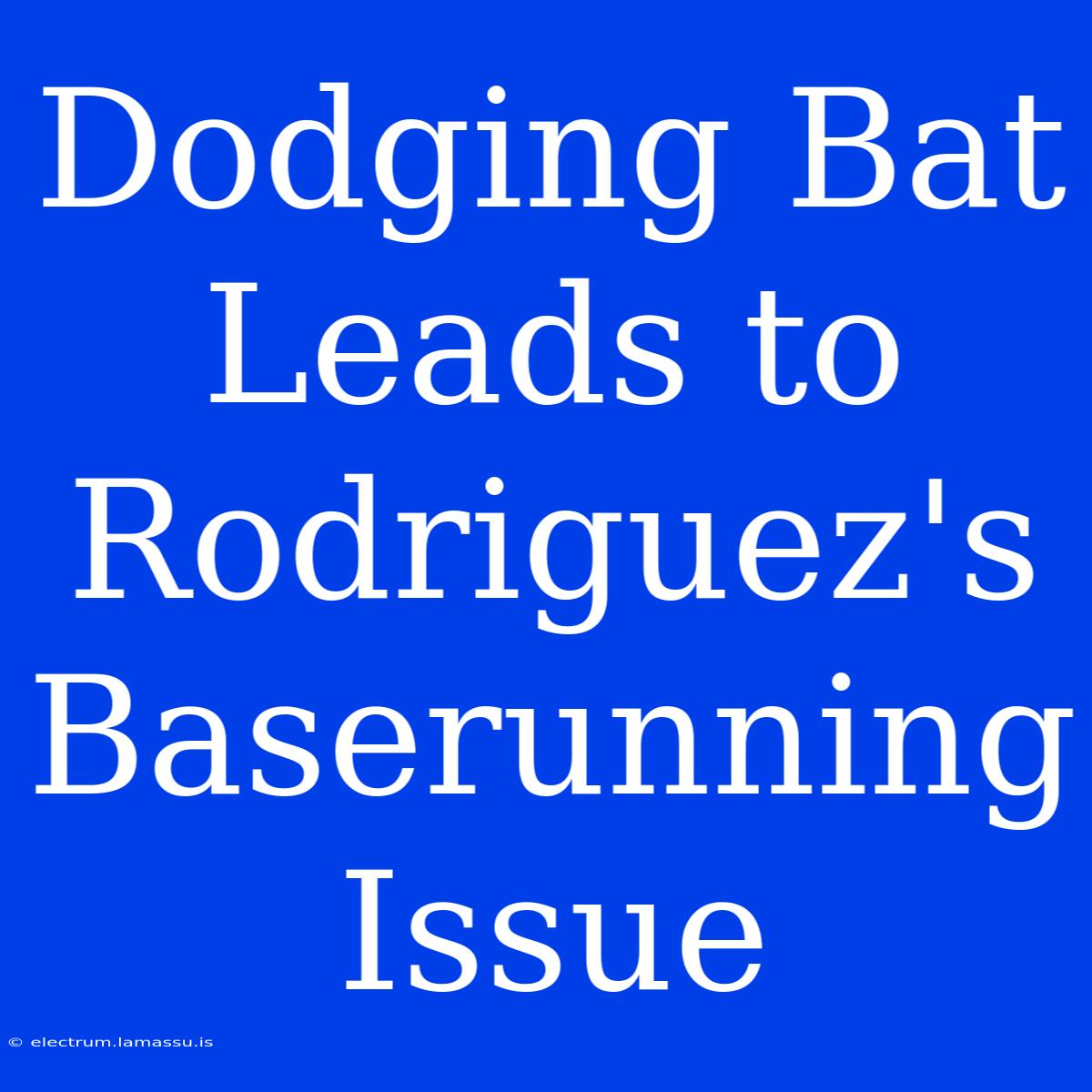 Dodging Bat Leads To Rodriguez's Baserunning Issue