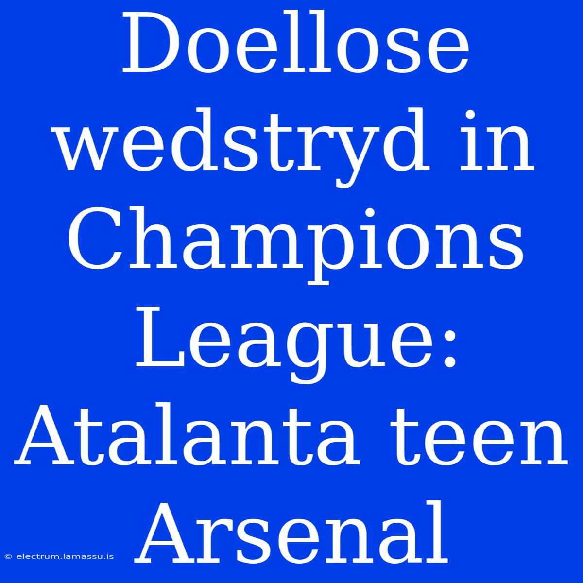 Doellose Wedstryd In Champions League: Atalanta Teen Arsenal