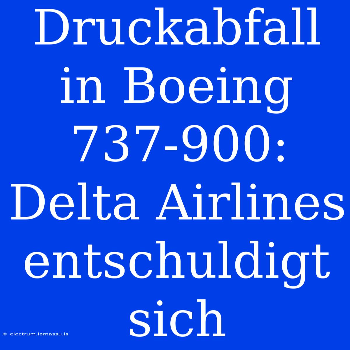 Druckabfall In Boeing 737-900: Delta Airlines Entschuldigt Sich