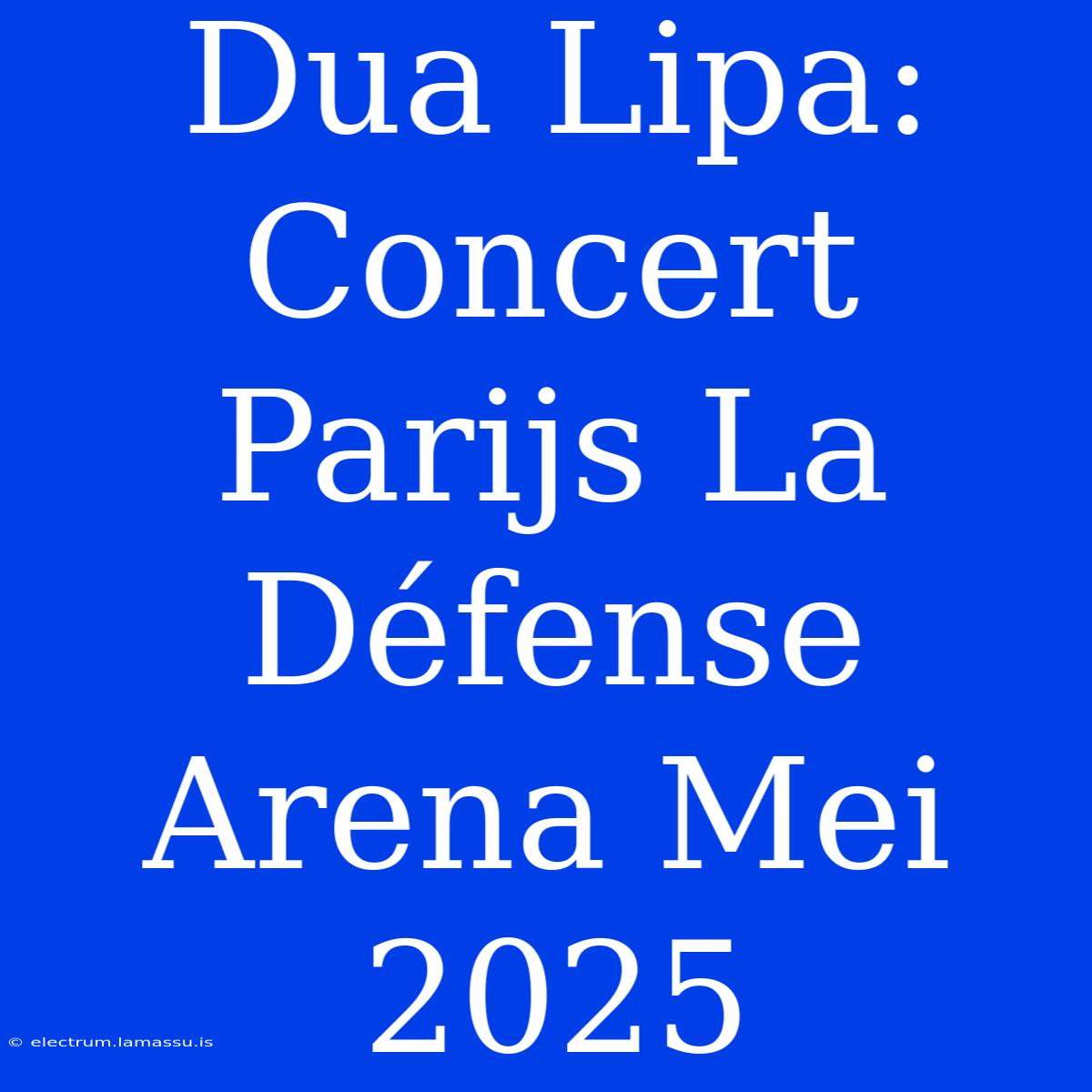 Dua Lipa Concert: Parijs, La Défense Arena, Mei 2025