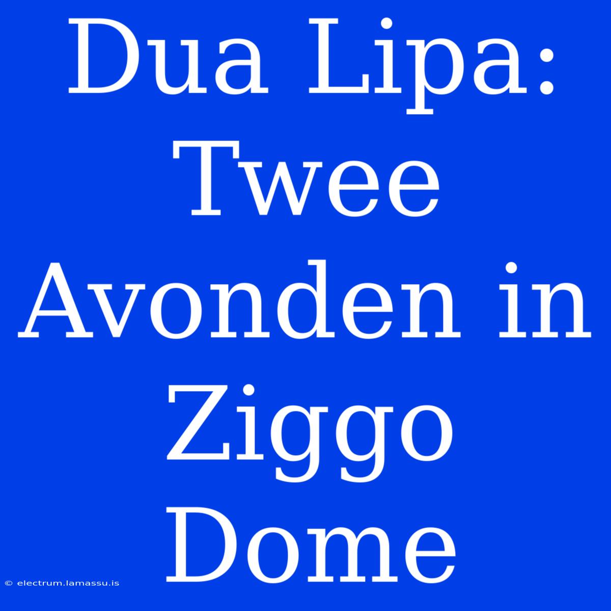 Dua Lipa: Twee Avonden In Ziggo Dome