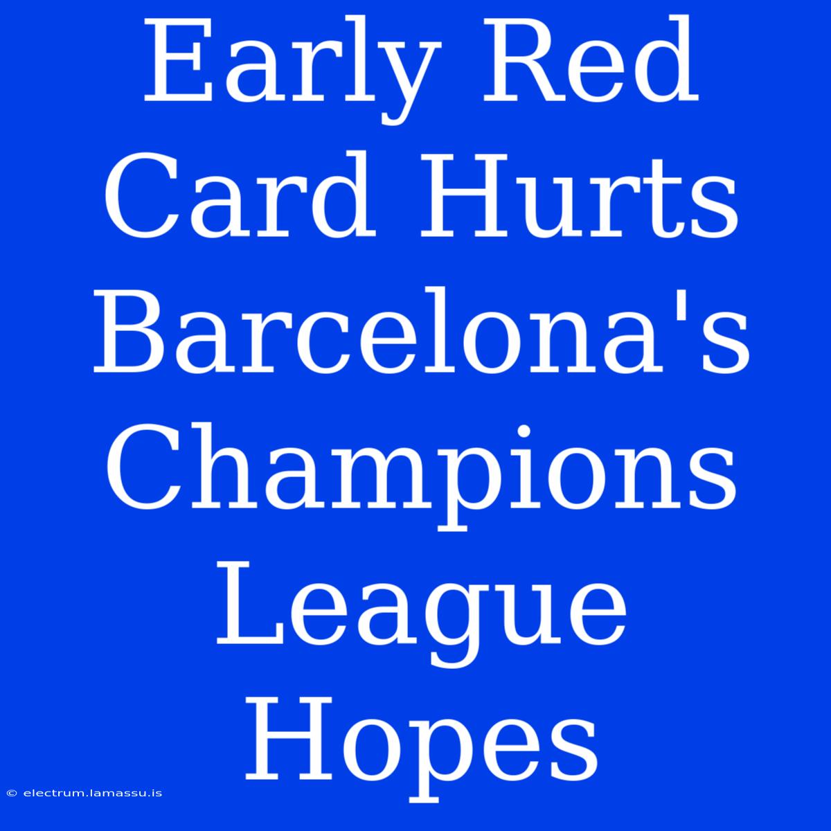 Early Red Card Hurts Barcelona's Champions League Hopes 