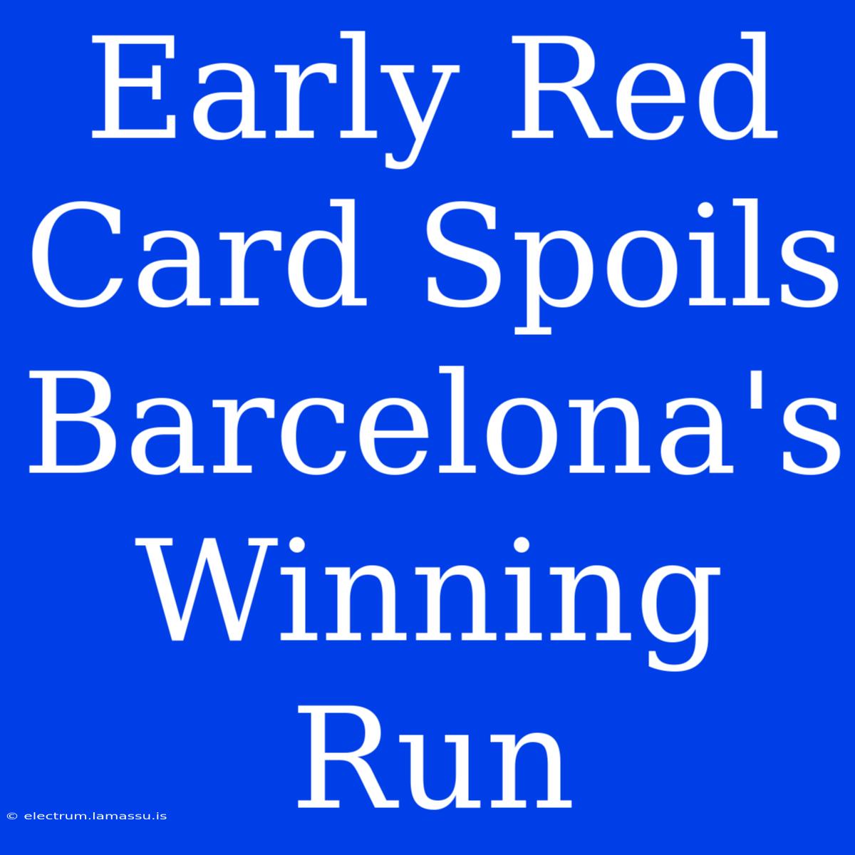 Early Red Card Spoils Barcelona's Winning Run