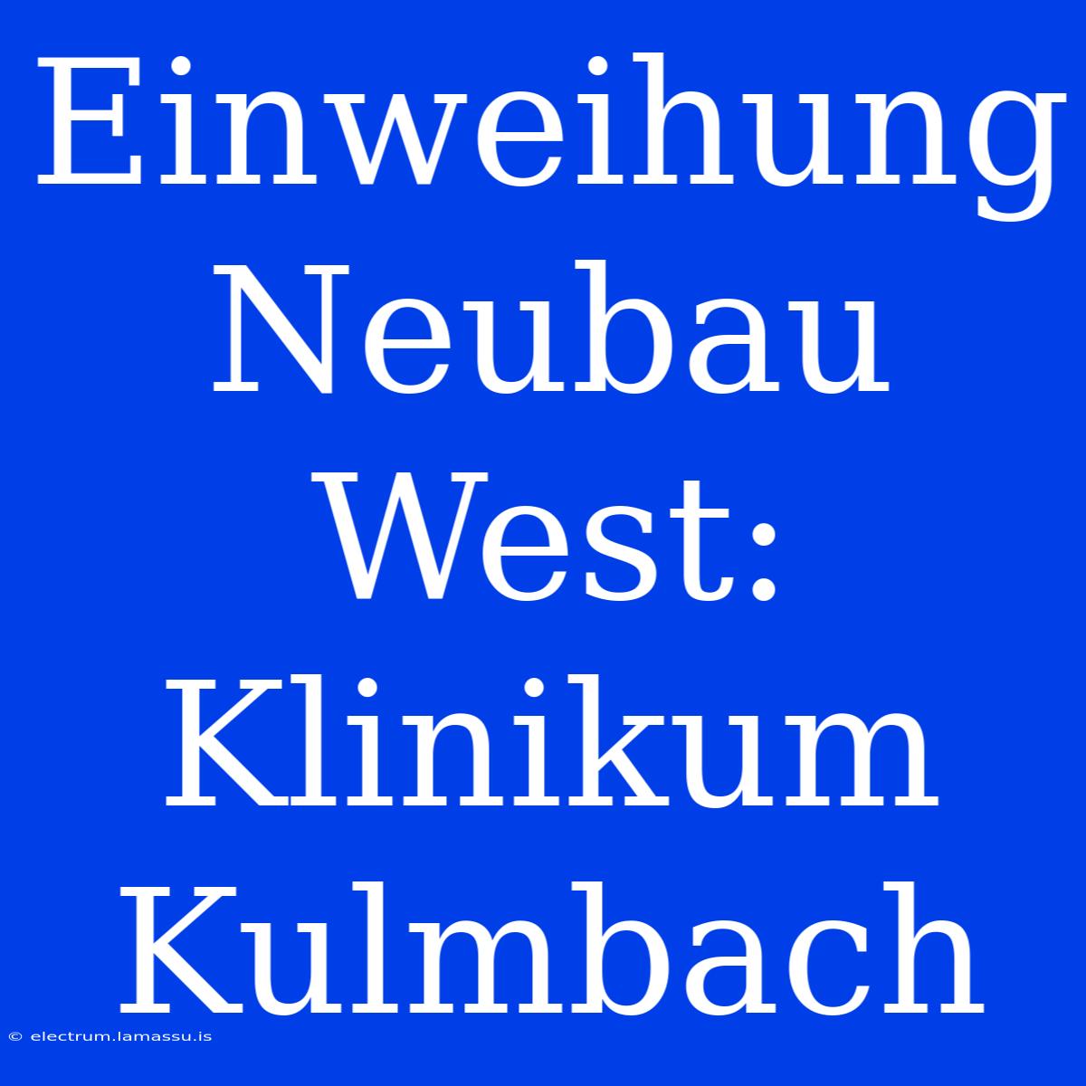 Einweihung Neubau West: Klinikum Kulmbach 