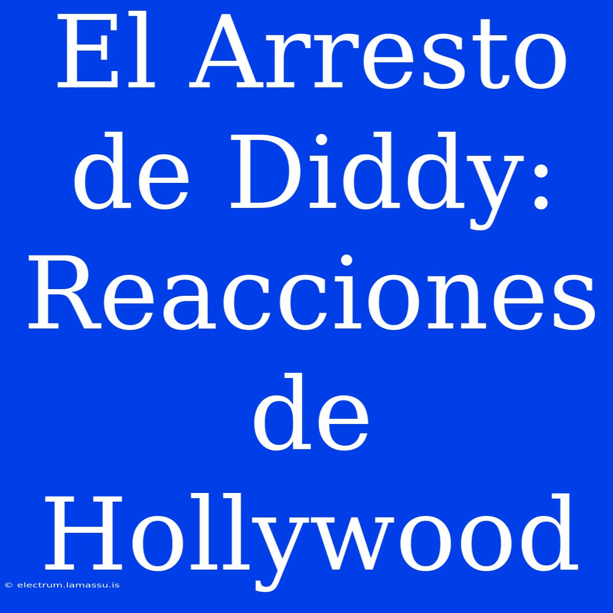 El Arresto De Diddy: Reacciones De Hollywood