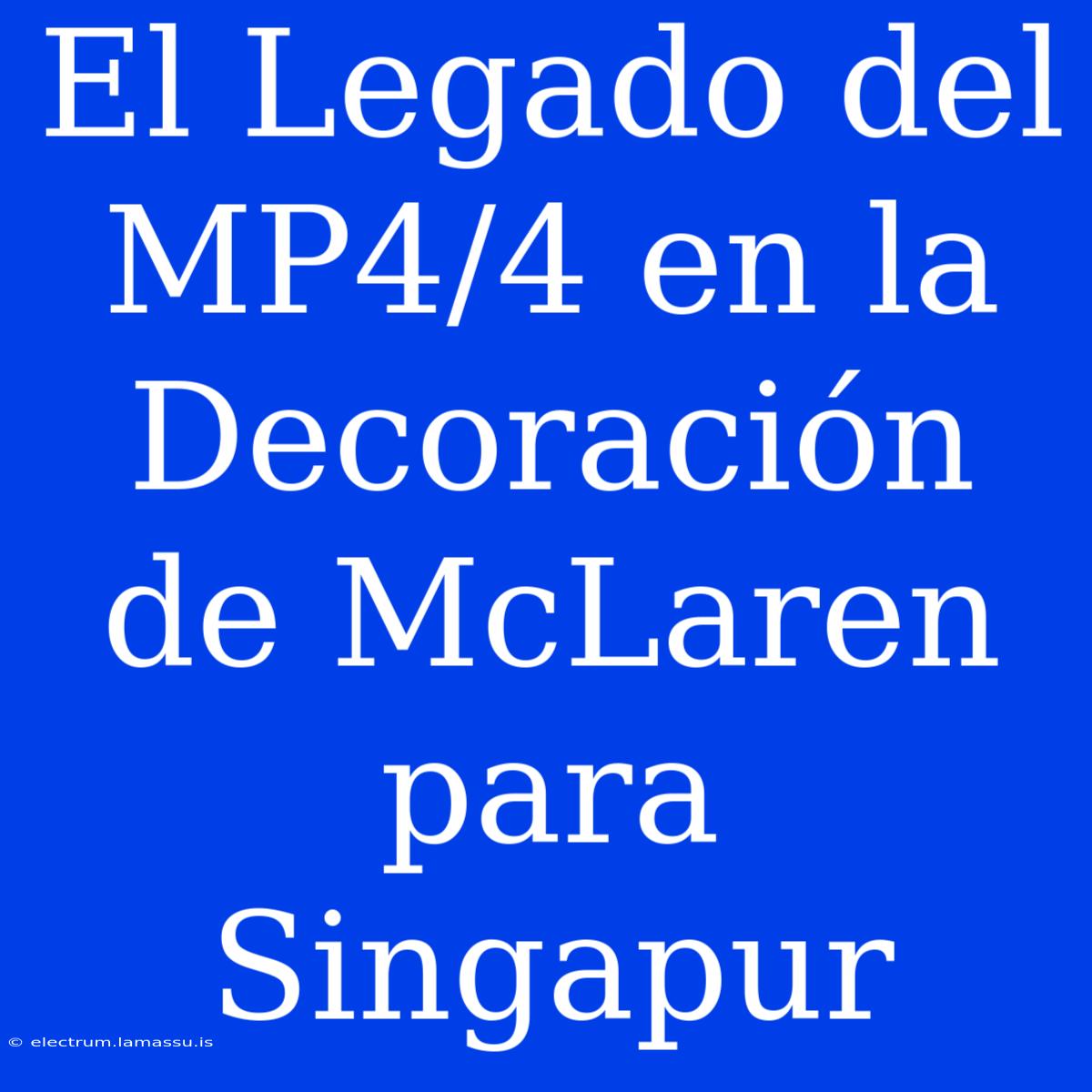 El Legado Del MP4/4 En La Decoración De McLaren Para Singapur