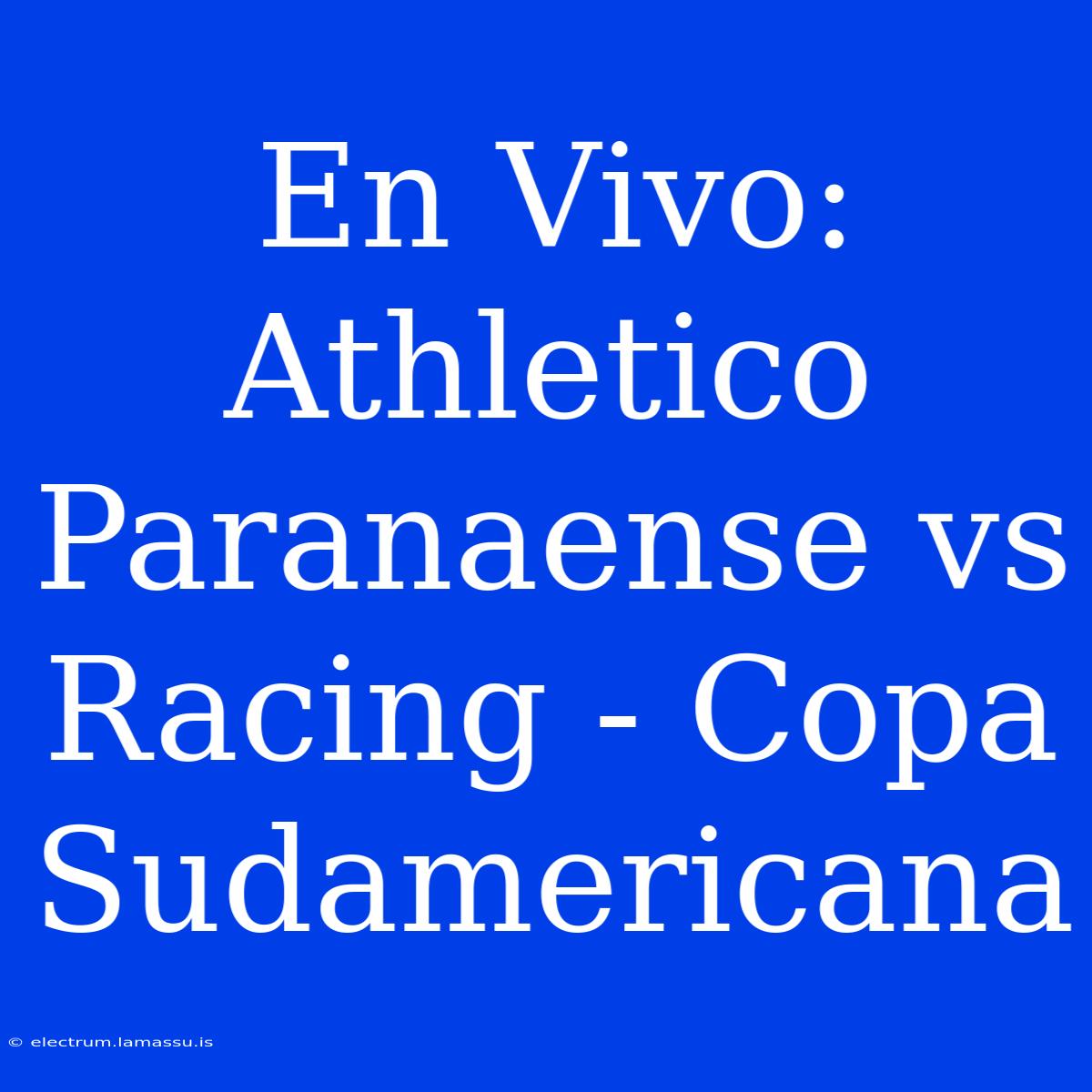 En Vivo: Athletico Paranaense Vs Racing - Copa Sudamericana