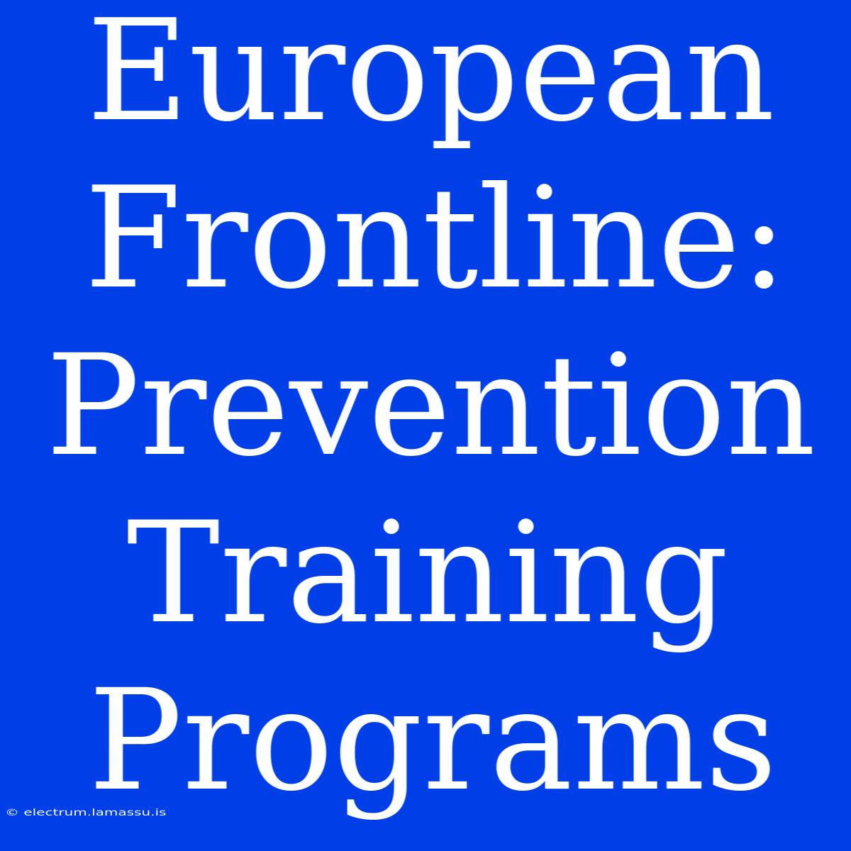 European Frontline: Prevention Training Programs