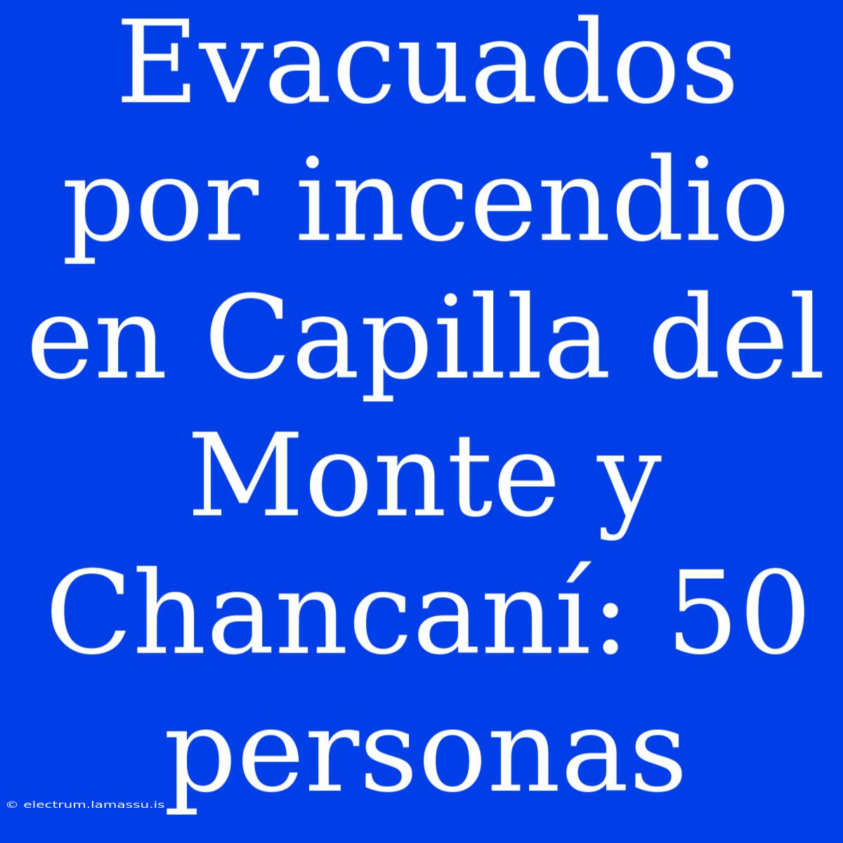 Evacuados Por Incendio En Capilla Del Monte Y Chancaní: 50 Personas