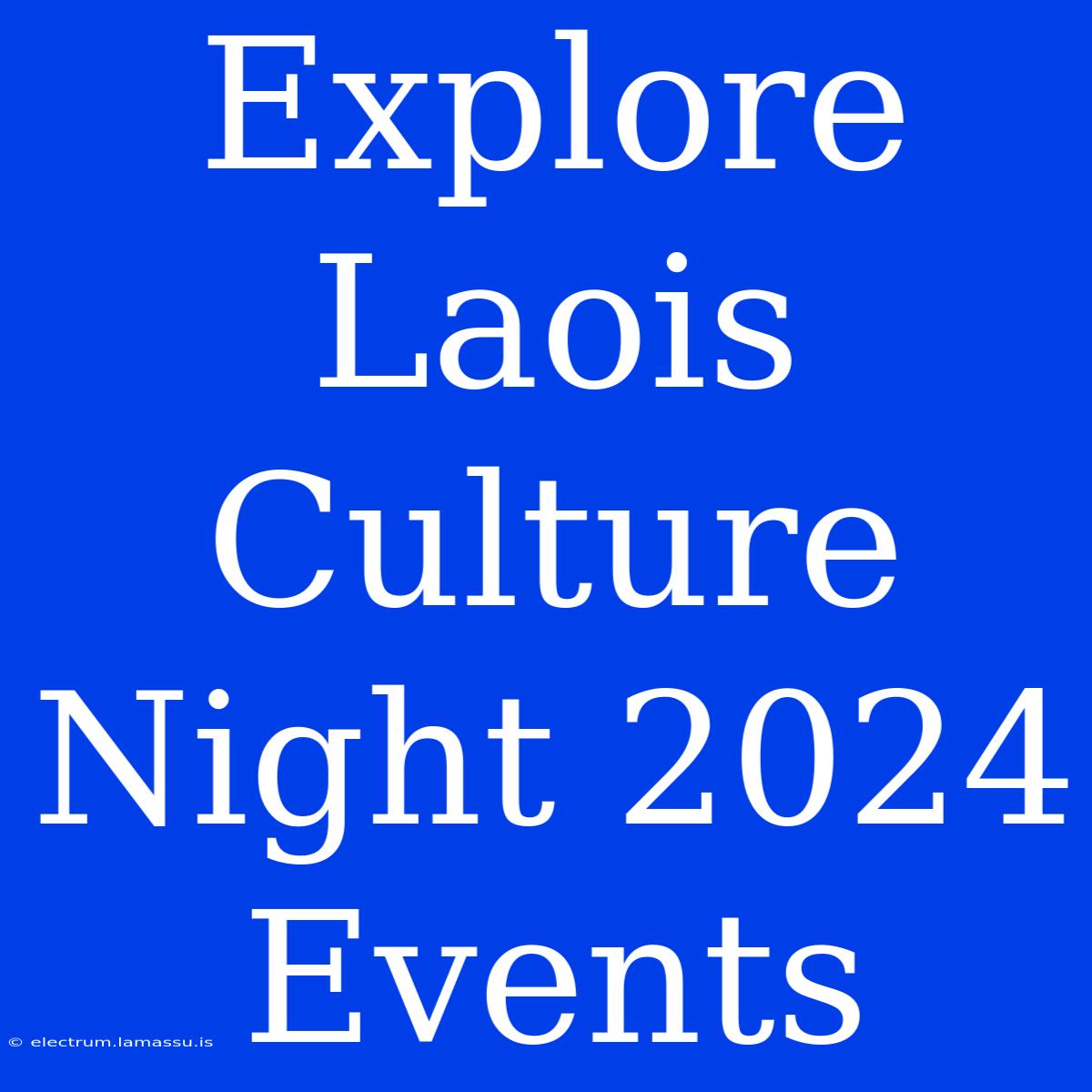 Explore Laois Culture Night 2024 Events