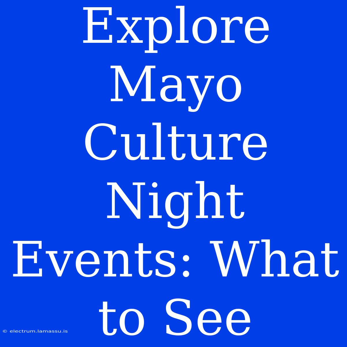 Explore Mayo Culture Night Events: What To See