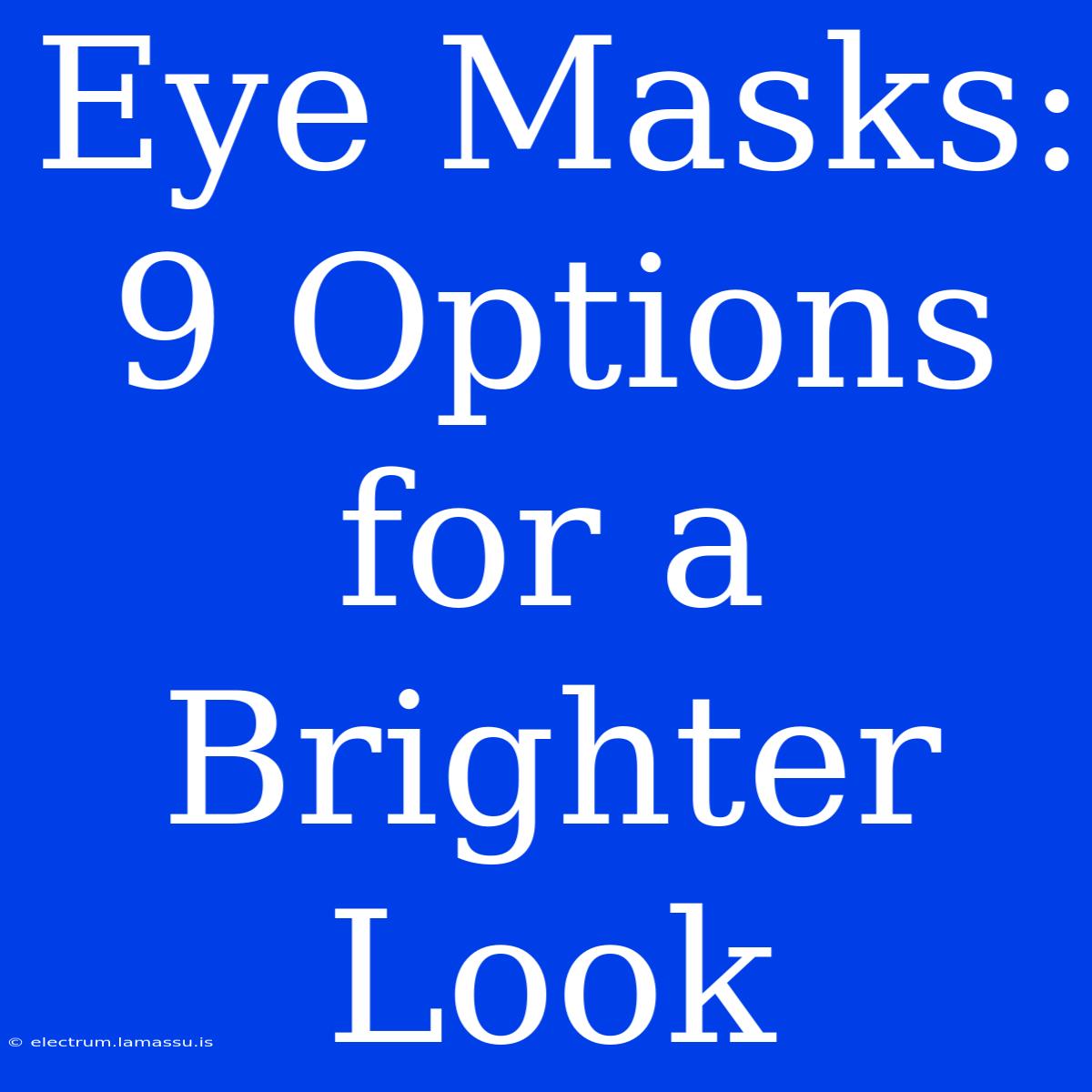 Eye Masks: 9 Options For A Brighter Look