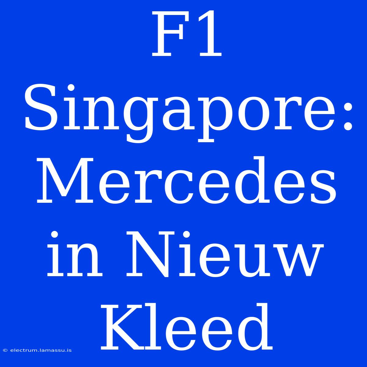 F1 Singapore: Mercedes In Nieuw Kleed