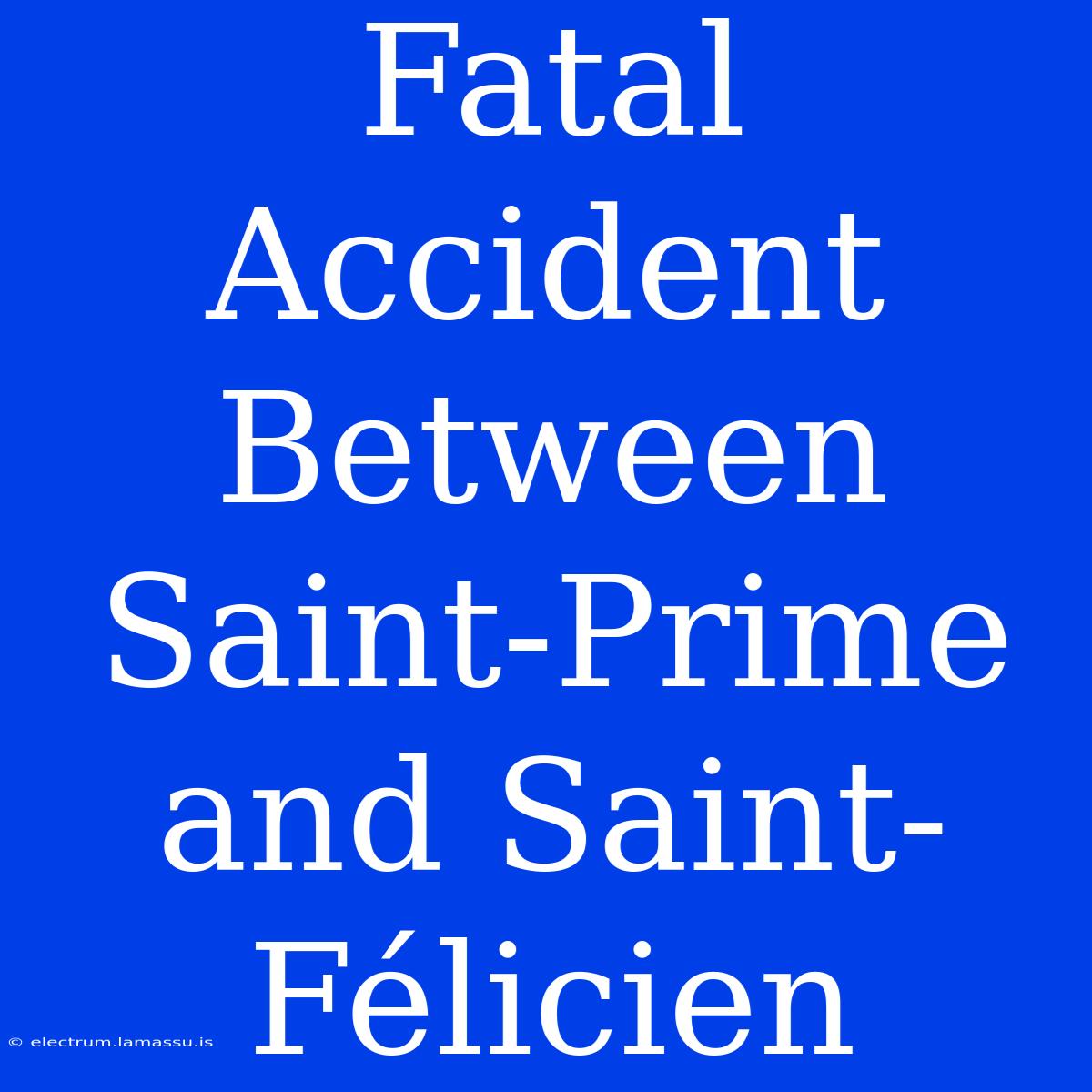 Fatal Accident Between Saint-Prime And Saint-Félicien