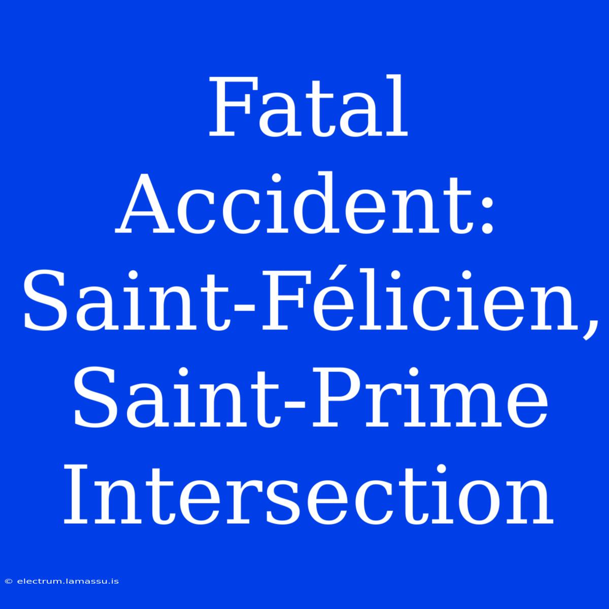 Fatal Accident: Saint-Félicien, Saint-Prime Intersection 