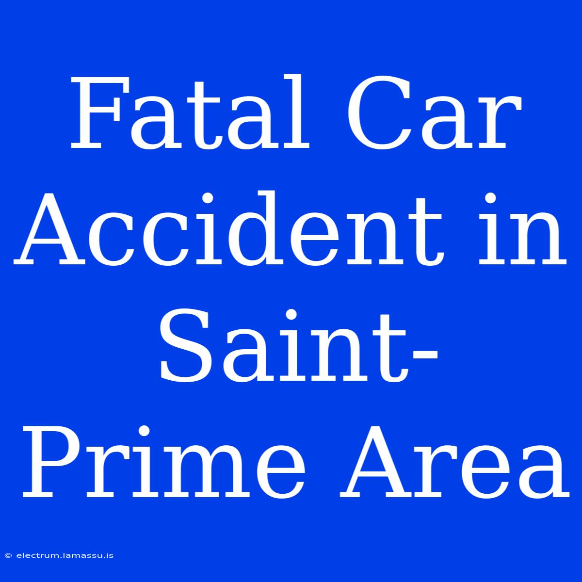 Fatal Car Accident In Saint-Prime Area