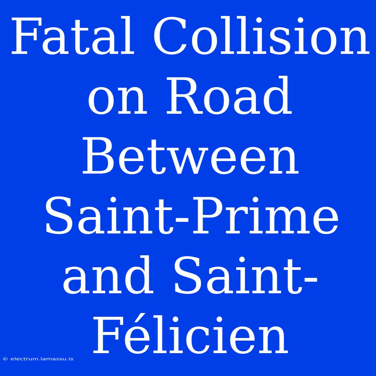 Fatal Collision On Road Between Saint-Prime And Saint-Félicien